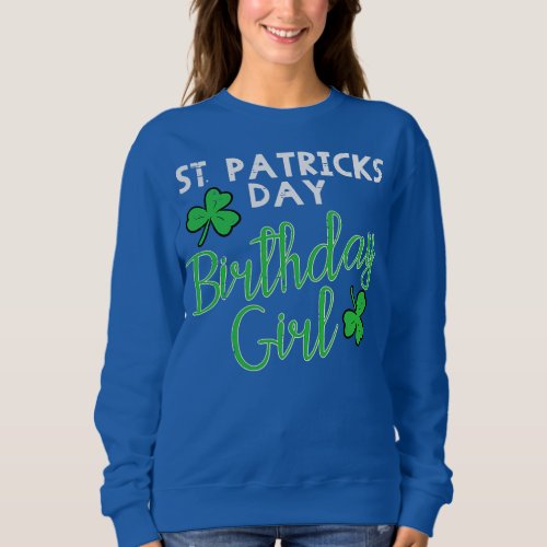 St Patricks Day Birthday Girl Born On Saint Sweatshirt