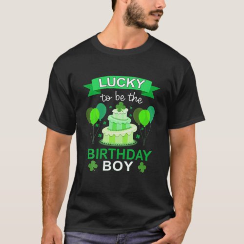 St Patricks Day Birthday Lucky To Be The Birthday T_Shirt