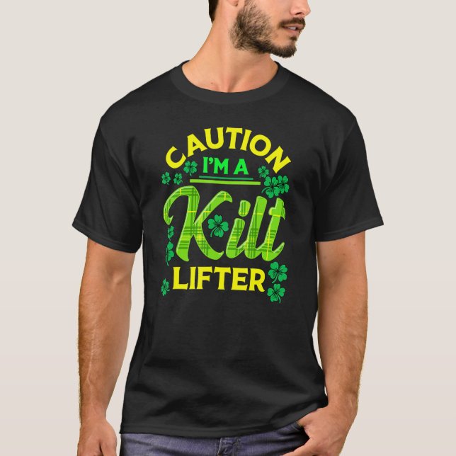 St Patrick's Day Caution I'm A Kilt Lifter T-Shirt (Front)