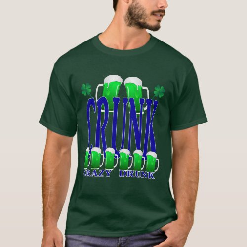 St Patricks Day CRUNK _ Crazy Drunk T_Shirt