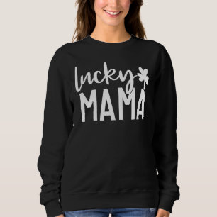 St Patricks Day Cute Irish For Mom Lucky Mama Sweatshirt