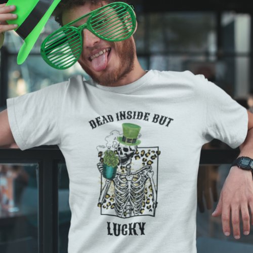 St Patricks Day Dead Inside but Lucky Skeleton T_Shirt