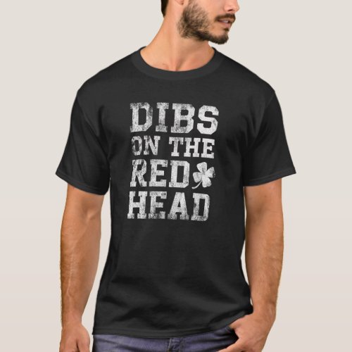 St Patricks Day Dibs On The Redhead Funny Green T_Shirt