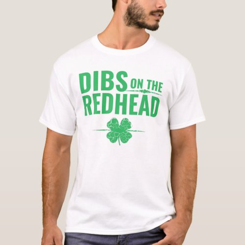 St Patricks Day _ Dibs On The Redhead T_Shirt