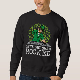 St Patricks Day Dj Lets Get Sham Rocked Saint Padd Sweatshirt