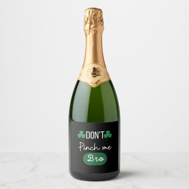 St Patricks Day Don t Pinch Me Bro Cool Patricks Sparkling Wine Label (Front)