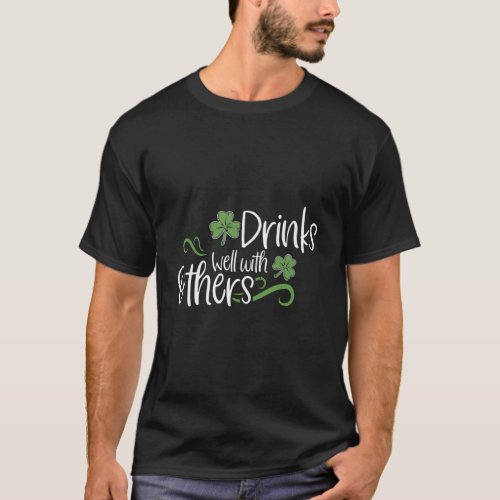 St Patricks Day Drinking Drinks Well With Other T_Shirt