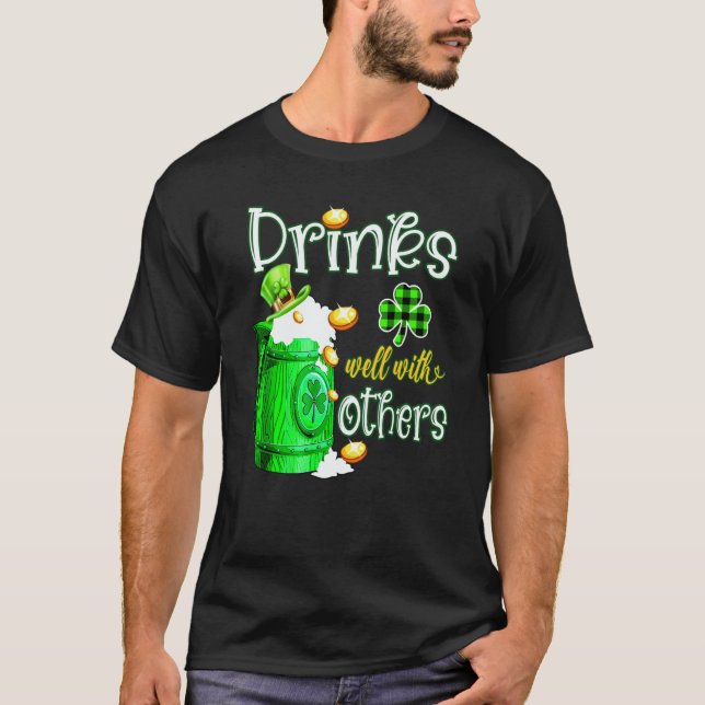 St Patricks Day Drinking Drinks Well With Others B T-Shirt (Front)