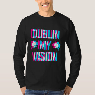 St Patrick's Day Dublin My Vision Rave Drunk Beer T-Shirt