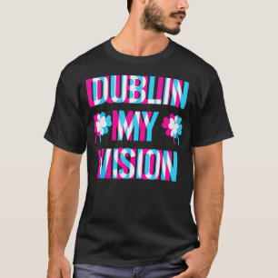 St Patricks Day Dublin My Vision Rave Irish Shamro T-Shirt