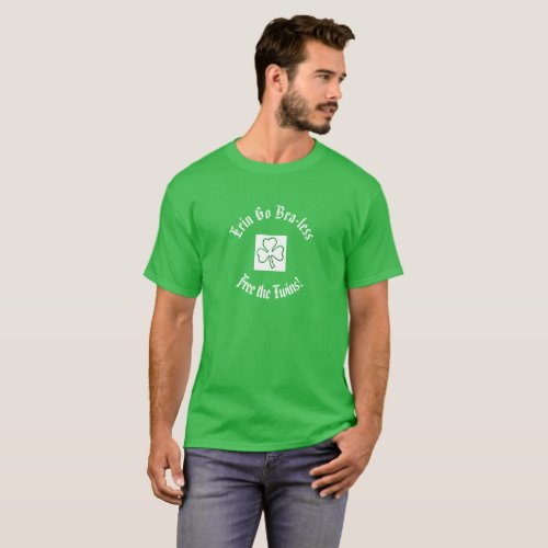 St Patricks Day Erin Go Bra_less Free the Twins T_Shirt