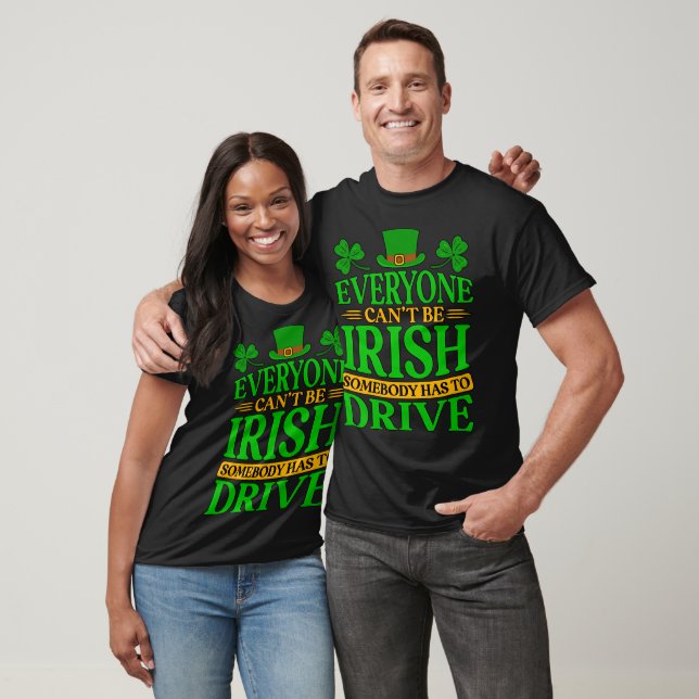 St. Patricks Day Everyone Can't Be Irish Somebody T-Shirt (Unisex)