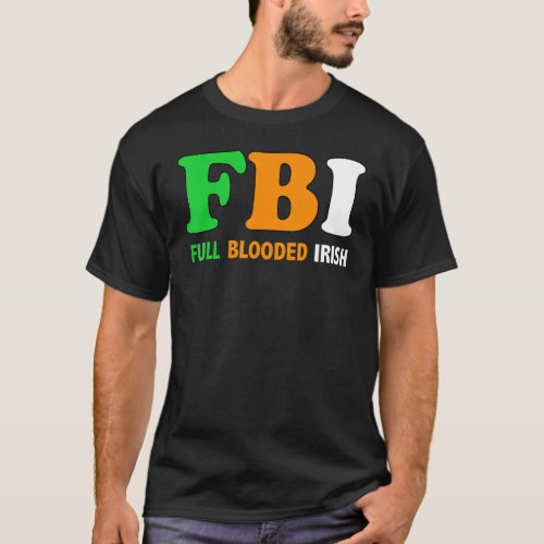 St Patricks Day Fbi Full Blooded Irish 1 T_Shirt