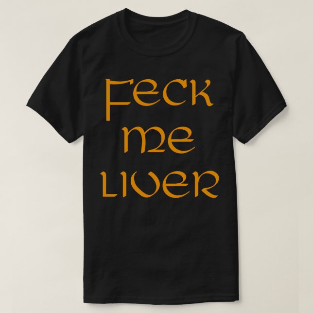 St Patricks Day Feck Me Liver T-Shirt (Design Front)