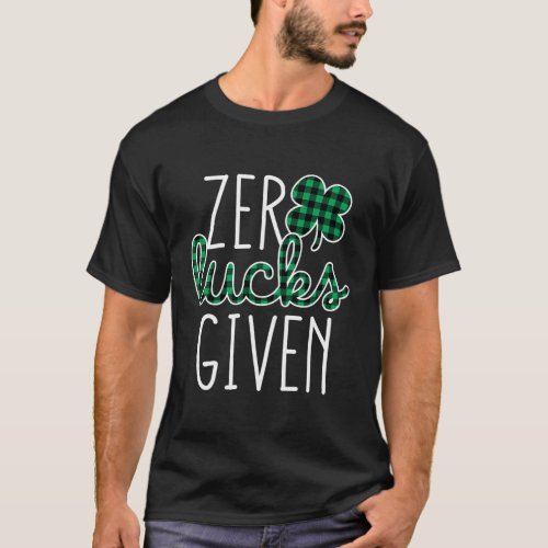 St Patricks Day For Zero Lucks Given T_Shirt