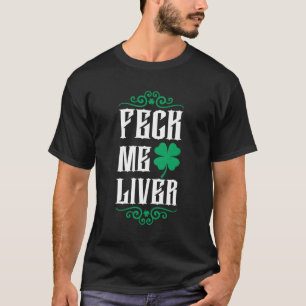 St Patricks Day Funny Feck Me Liver Graphic Clover T-Shirt