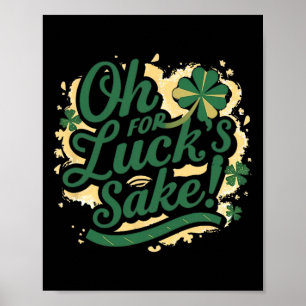St Patrick's Day Funny Oh For Lucks Sake Clover  Poster