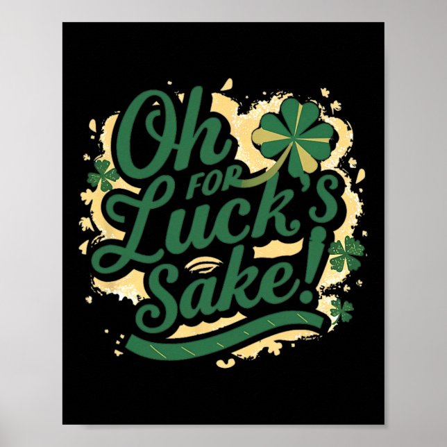 St Patrick's Day Funny Oh For Lucks Sake Clover  Poster (Front)