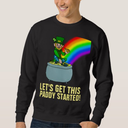 STPATRICKS DAY GET THIS PADDY STARTED CARDS T_S SWEATSHIRT