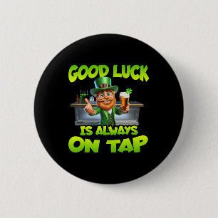 St Patricks Day Good Luck Is Always On Tap St Patt Button