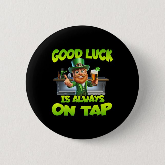 St Patricks Day Good Luck Is Always On Tap St Patt Button (Front)