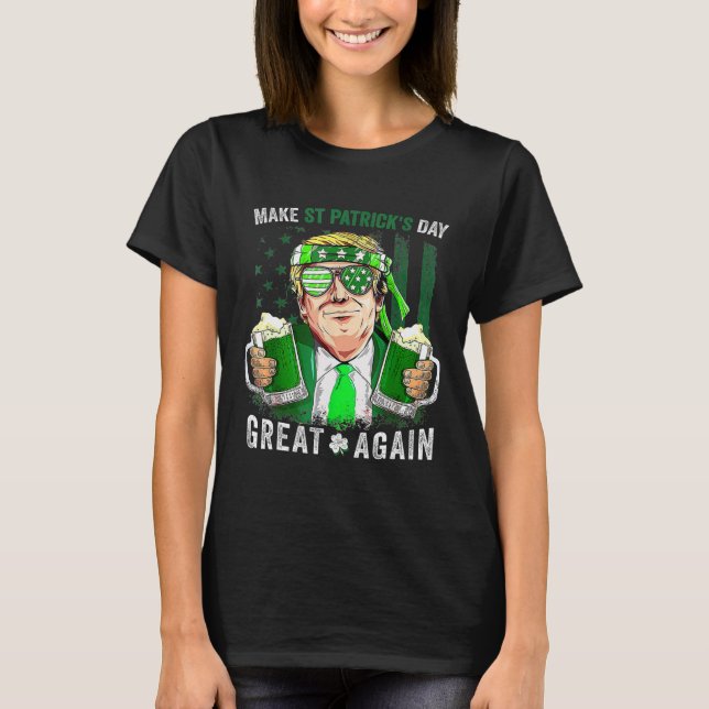 St Patricks Day Great Again Funny Trump Men Women  T-Shirt (Front)