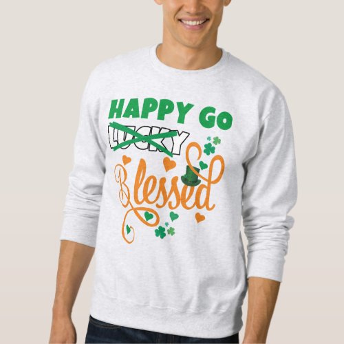 St Patricks Day HAPPY GO Lucky BLESSED Christian Sweatshirt