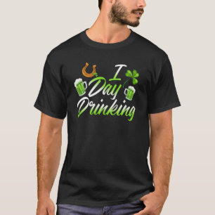 St Patricks Day I Love Day Drinking Funny For Beer T-Shirt