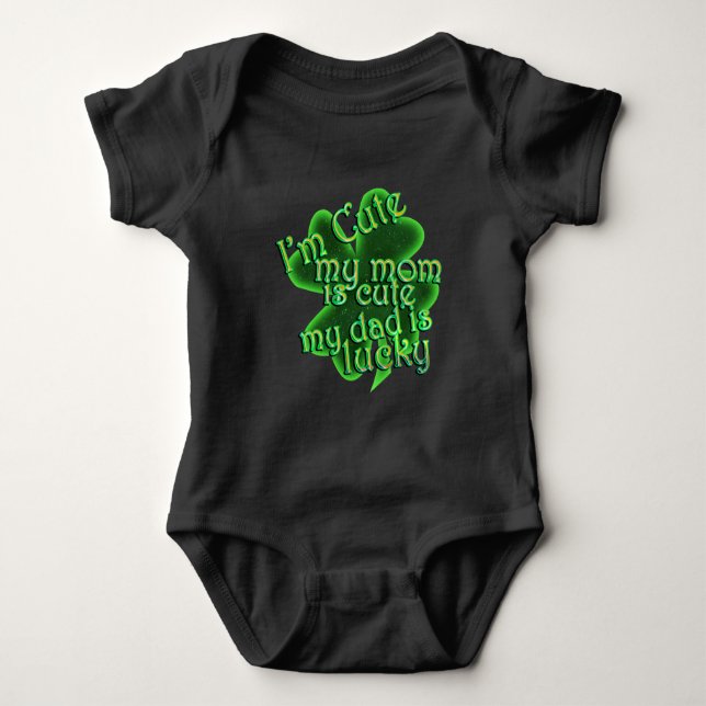 St Patrick's Day  - I'm Cute, Mom Cute, Dad Lucky Baby Bodysuit (Front)