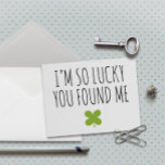 St. Patrick's Day I'm So Lucky Card<br><div class="desc">DAY If you celebrate St. Patrick’s Day, this sweet card is great to give to your significant other! The card reads, “I’m So Lucky You Found Me” printed in black ink. There is also a green four leaf clover under the text. This is a simple card, but with simplicity comes...</div>