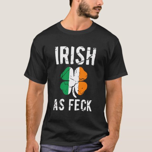 St PatrickS Day Irish As Feck Irish Af Drinking T_Shirt