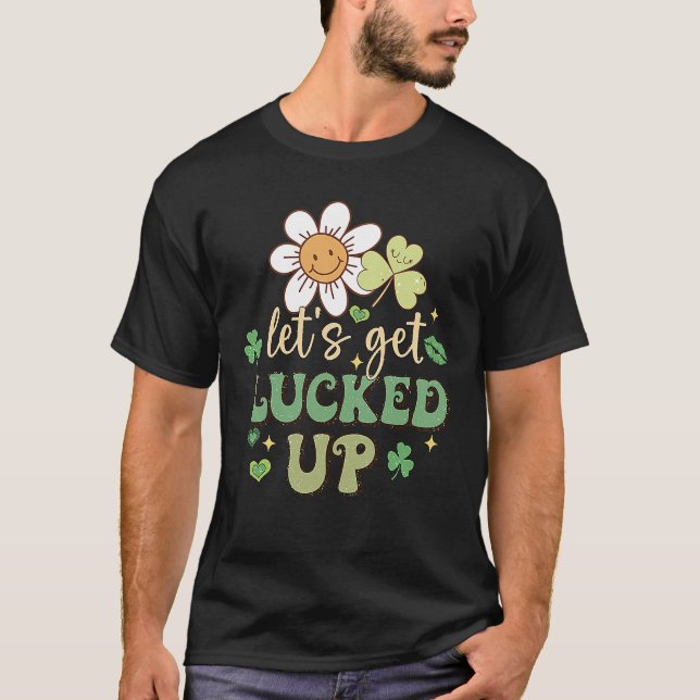 St Patricks Day Irish Let's Get Luckes Up C Flower T-Shirt (Front)
