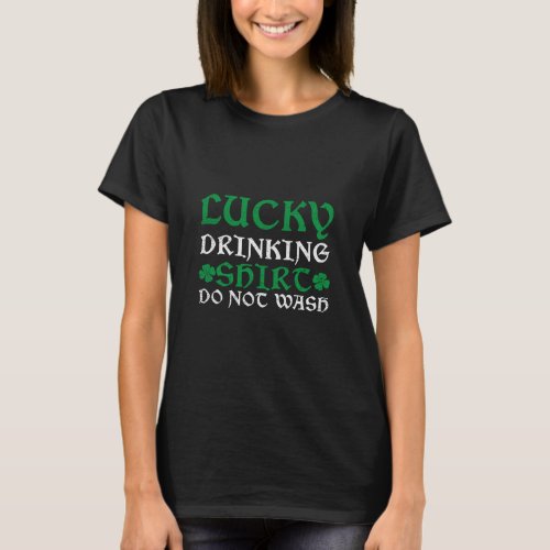 St Patricks Day Irish Lucky Drinking  Do Not Wash T_Shirt