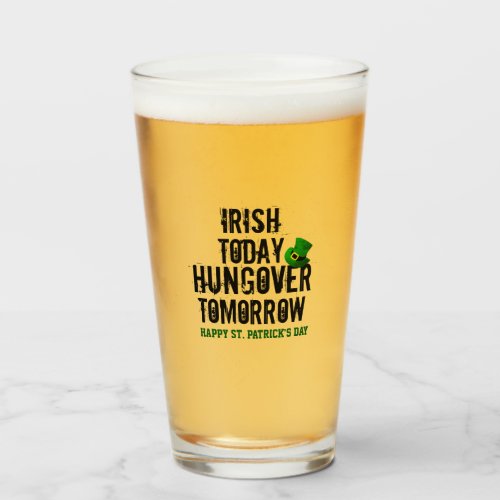 St Patricks Day Irish Today hungover Tomorrow  Glass