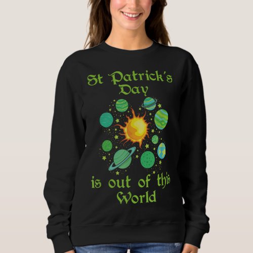 St Patricks Day Is Out of This World Green Plane Sweatshirt