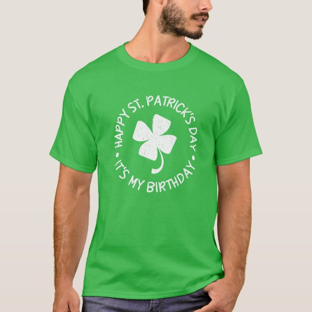 St. Patrick's Day It's My Birthday Shamrock Happy T-Shirt (Front)