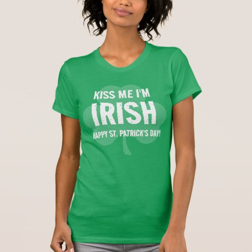 St Patricks Day Kiss Me Customizable T_Shirt