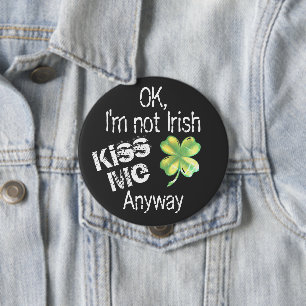 St. Patrick's Day Kiss Me I'm Not Irish Shamrock Button