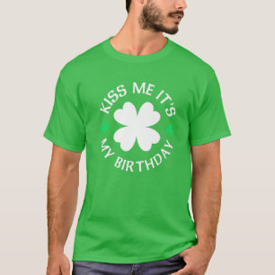 St Patricks Day Kiss Me It's My Birthday T-Shirt