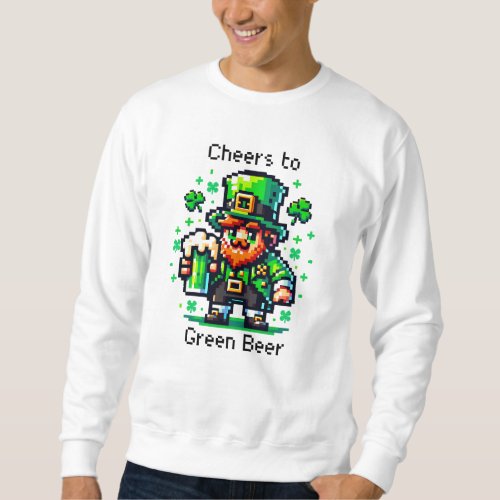 St Patricks Day Leprechaun  Cheers to Green Beer Sweatshirt