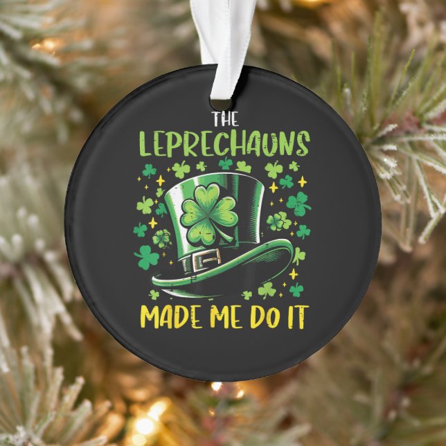 St Patricks Day Leprechauns Made Me Do it Ornament (Tree)