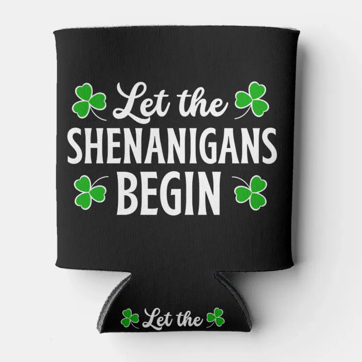 St. Patrick's Day Let The Shenanigans Begin  Can Cooler (Front)
