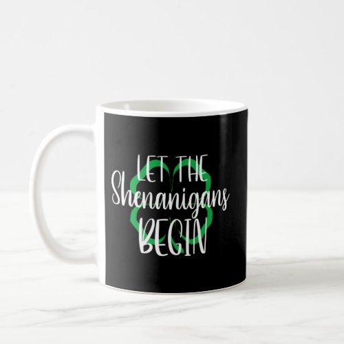 St PatrickS Day Let The Shenanigans Begin Coffee Mug