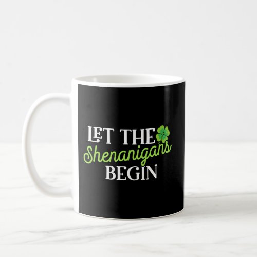 St Patricks Day Let The Shenanigans Begin Coffee Mug
