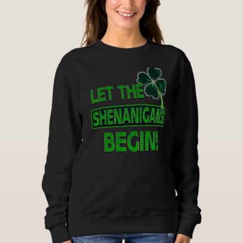 St Patricks Day Let The Shenanigans Begin Shamrock Sweatshirt