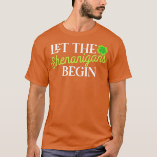 St Patricks Day Let the Shenanigans Begin Womens T-Shirt