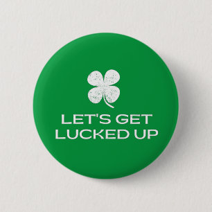 St. Patrick's Day Let's Get Lucked Up Button