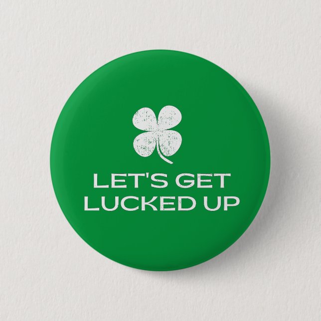 St. Patrick's Day Let's Get Lucked Up Button (Front)