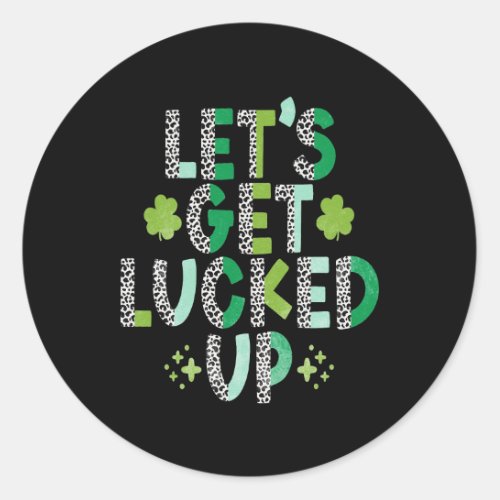 St Patricks Day Lets get Lucked up Classic Round Sticker
