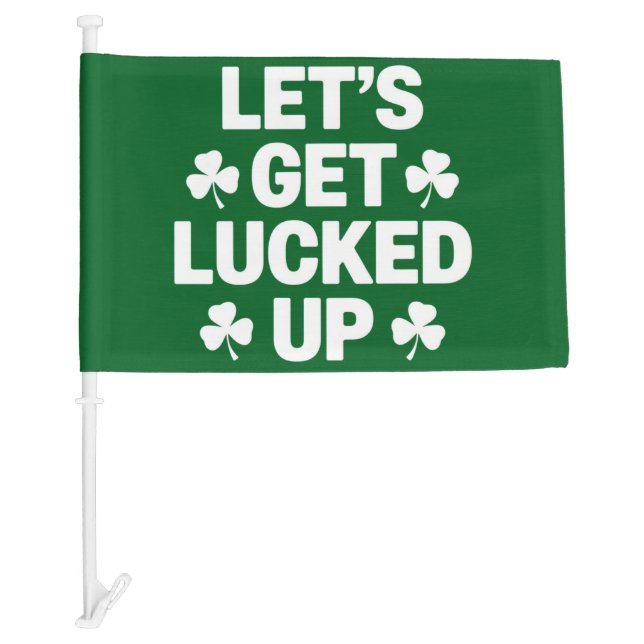 St Patrick's Day Let's Get Lucked Up Irish Clover  Car Flag (Front)